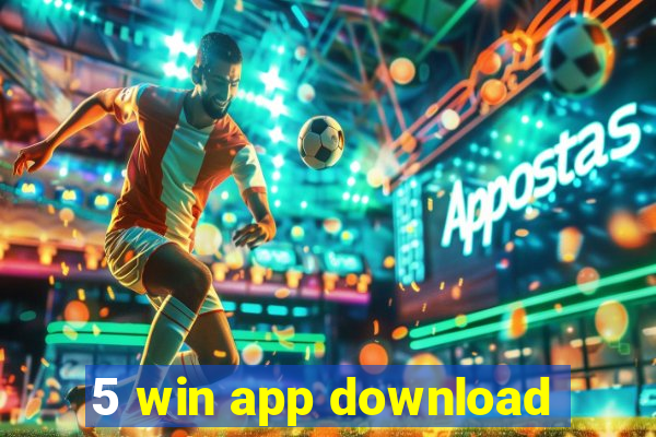 5 win app download